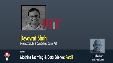 Data and Machine Learning: RETAIL. Dr. Devavrat Shah, Director MIT  Data Science - Full Episode