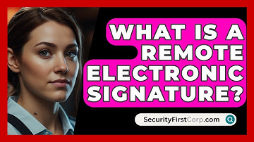 What Is A Remote Electronic Signature? - SecurityFirstCorp.com