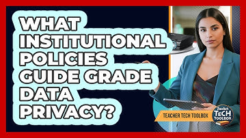What institutional policies guide grade data privacy?