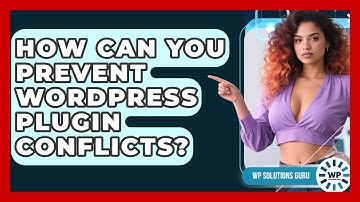 How Can You Prevent WordPress Plugin Conflicts? - WP Solutions Guru