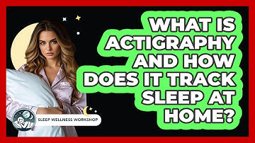 What Is Actigraphy And How Does It Track Sleep At Home? - Sleep Wellness Workshop
