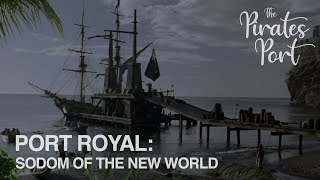 Port Royal: Sodom of the New World | The Pirates Port (Reupload)