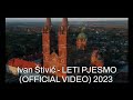 Ivan Štivić - LETI PJESMO (OFFICIAL VIDEO) 2023 @ivanstivicofficial