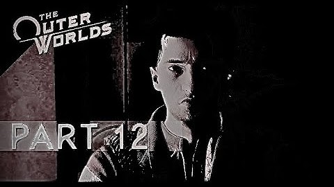 The outer Worlds walkthrough GamePlay part 12
