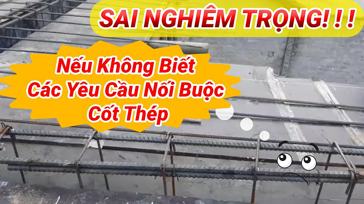 Cốt thép chịu lực nền dùng loại mối nối nào năm 2024