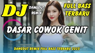 Download Lagu DJ DASAR COWOK GENIT 💓 VIRAL TIKTOK TERBARU | DANGDUT REMIX FULL BASS | DJ X PRO MP3