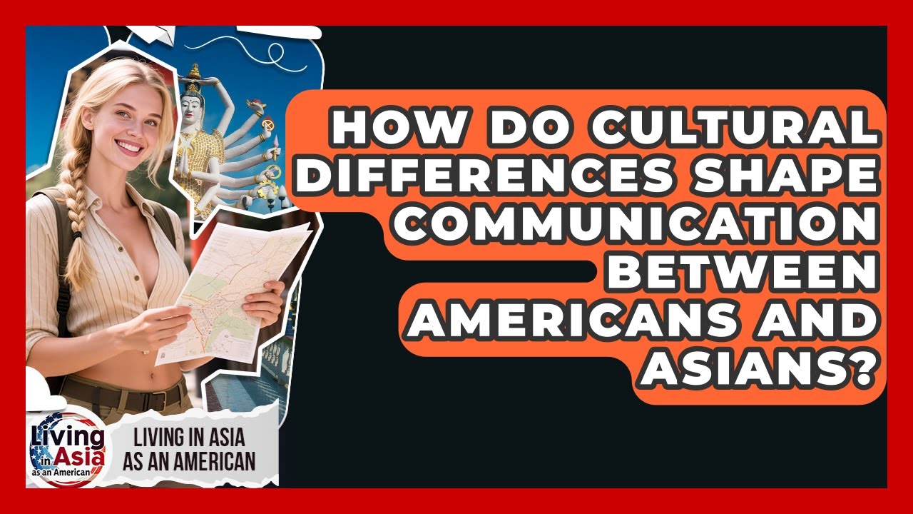 How Do Cultural Differences Shape Communication Between Americans and ...