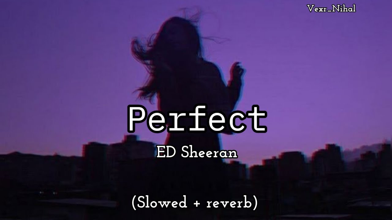 Perfect | Ed Sheeran | (Slowed + Reverb) - YouTube