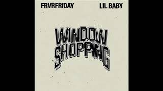 Video thumbnail of "FRVRFRIDAY - WINDOW SHOPPING ft. LIL BABY [Official Audio]"