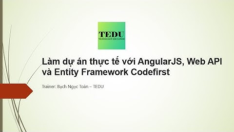 Khóa học làm dự án thực tế với AngularJS, WebAPI và Entity Framework Code First
