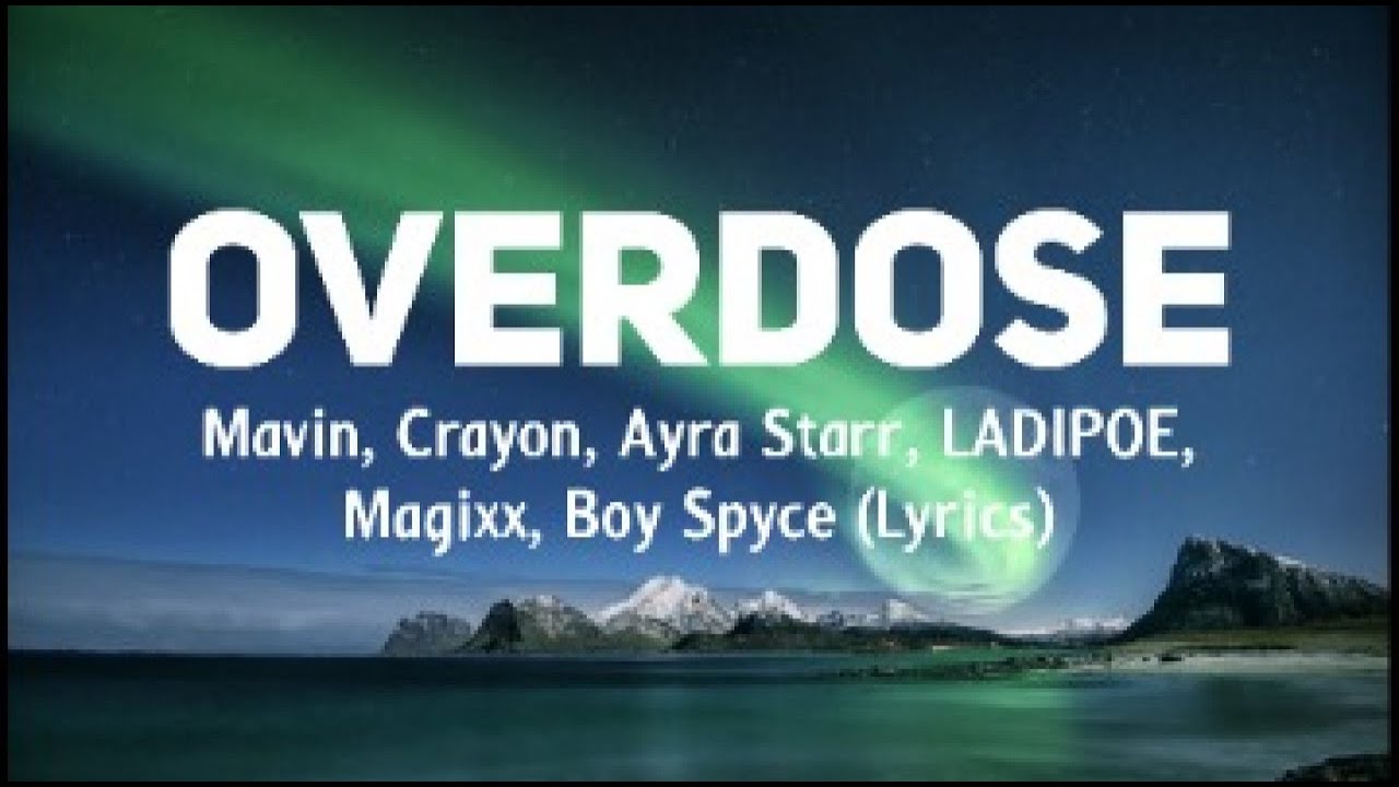 Overdose - Mavin, Crayon, Ayra Starr, LADIPOE, Magixx, Boy Spyce (Lyrics)