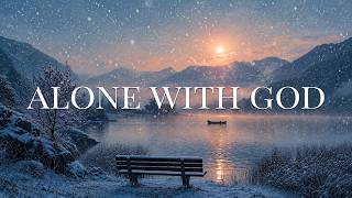 ALONE WITH GOD: Secret Place Worship 🕊️ Deep Intimacy & Prayer Instrumental