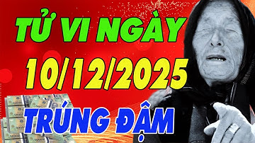 Tử Vi Ngày Mới 10/12/2025 Của 12 Con Giáp , Những Con Giáp Này Dễ Trúng Đậm , Số Bắt Phải Giàu