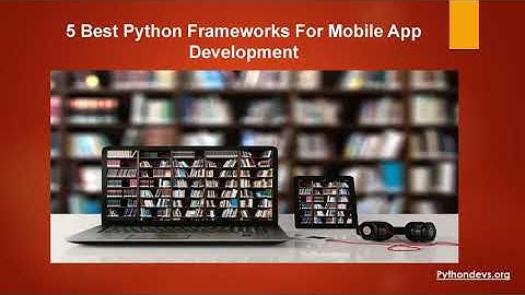 5 Best Python Frameworks For Mobile App Development
