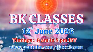 BK Classes -  12/6/2026 (Friday 8 am to 8 pm IST)