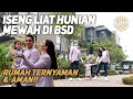 ISENG LIAT HUNIAN MEWAH DI BSD - RUMAH TERNYAMAN &amp; AMAN