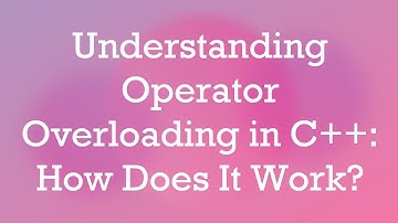 Understanding Operator Overloading in C++: How Does It Work?