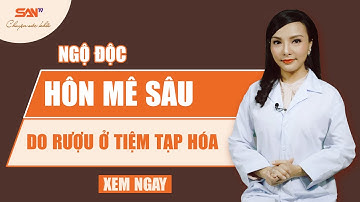 Ngộ Độc, Hôn Mê Sâu Sau Khi Uống Rượu Mua Tại Quầy Tạp Hóa