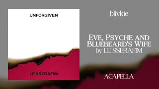 LE SSERAFIM - Eve, Psyche and Bluebeard's Wife (99% Clean Acapella) + DL Resimi