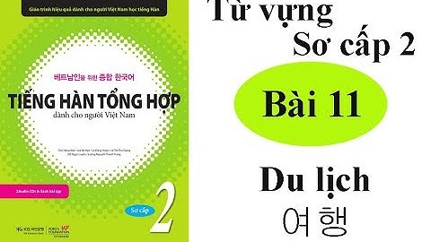 Học từ vựng tiếng hàn sơ cấp 2 - Bài 11 Du lịch 여행