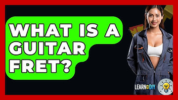 What Is A Guitar Fret? - LearnToDIY360.com