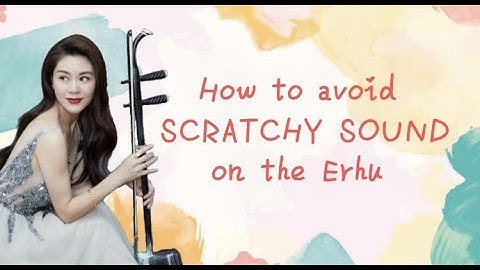 Cathy Erhu 101| |Erhu tutorial for beginner EP.5 How to avoid scratchy sound on the erhu