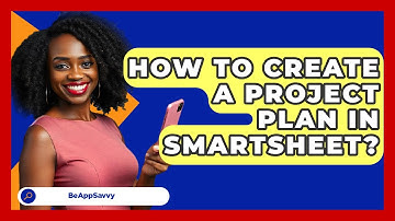 How To Create A Project Plan In Smartsheet? - Be App Savvy