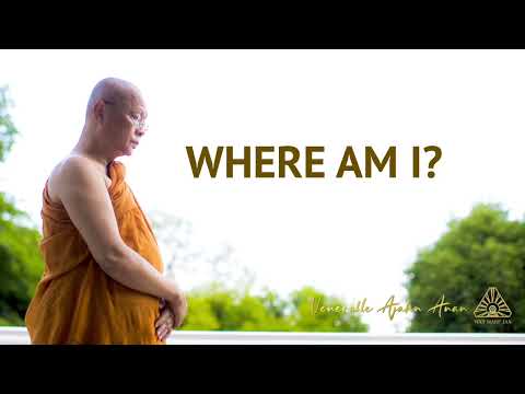 Where am I? | Ajahn Anan | 24 July 2022