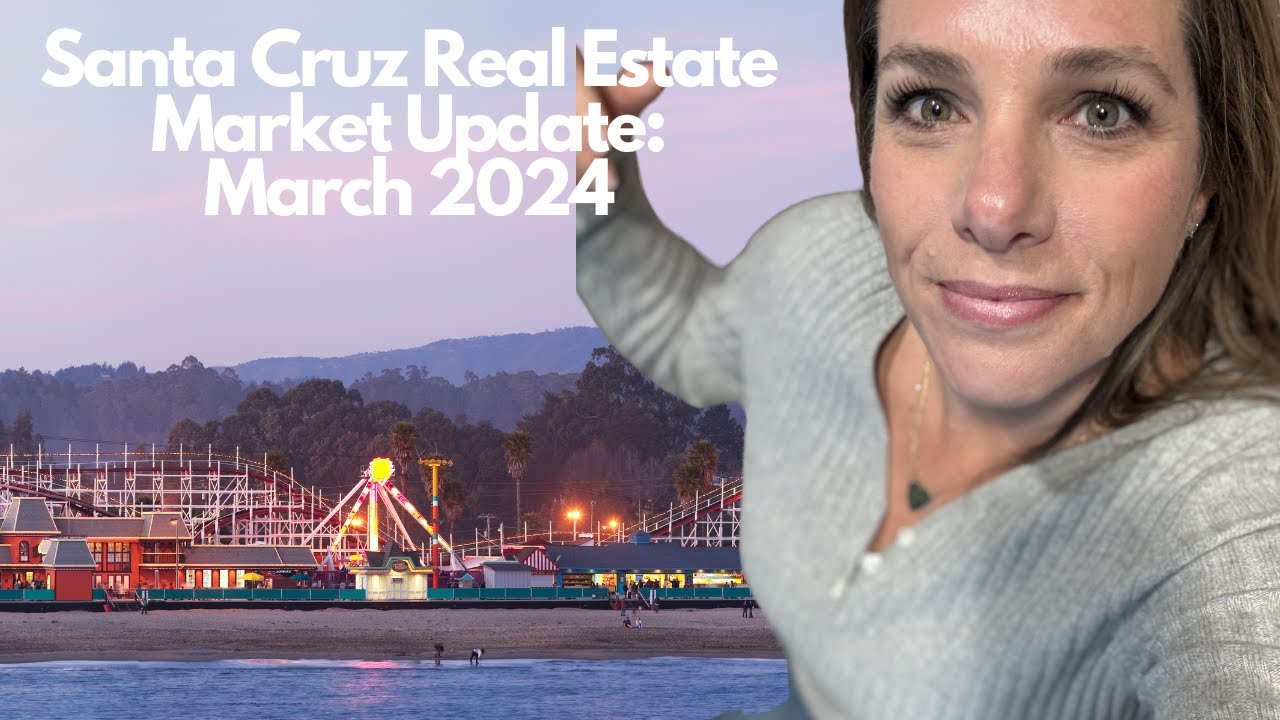 March 2024 Santa Cruz Real Estate Market Update