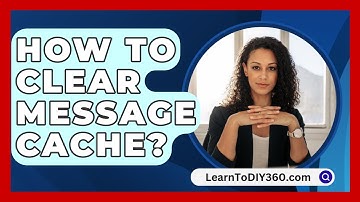 How To Clear Message Cache? - LearnToDIY360.com