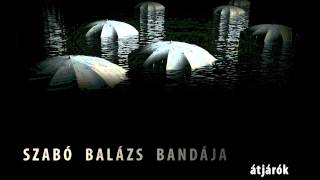 Video thumbnail of "Szabó Balázs Bandája - Öltözz fel"