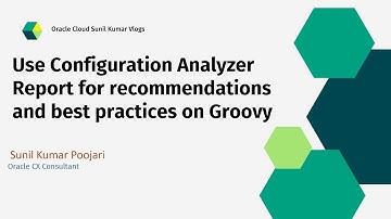 Use Configuration Analyzer Report for recommendations and best practices on Groovy