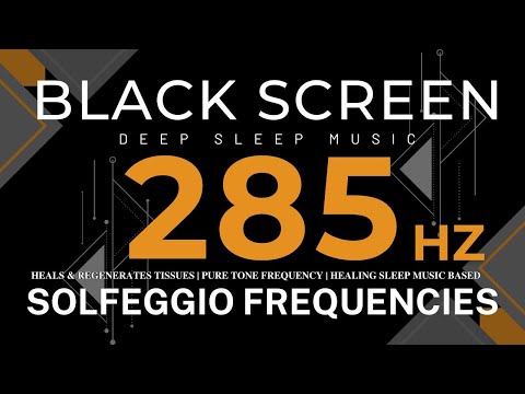 285 hz Solfeggio - Heals & Regenerates Tissues | Pure Tone Frequency | Healing Sleep Music based