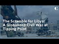 The Scramble for Libya:  A Globalized Civil War at Tipping Point