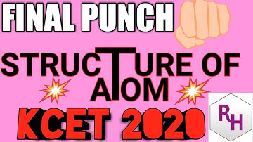 STRUCTURE OF ATOM- CLASS 11 II SYNOPSIS & 8 YEARS PAPER SOLVED II KCET 2020 II BY RH SIR