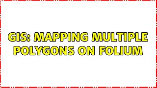GIS: Mapping multiple polygons on Folium