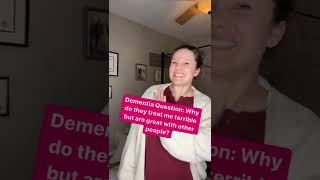 Dementia Question: Why do they treat me terrible but are great with other people?