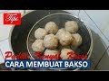 TIPS MEMBUAT BAKSO YANG PADAT, KENYAL DAN KRESS