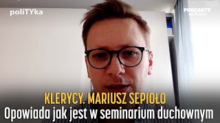 Klerycy. Mariusz Sepioło opowiada jak jest w seminarium duchownym | poliTYka #51