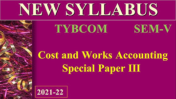 NEW SYLLABUS COST AND WORKS ACCOUNTING III || SPPU || TYBCOM || SEM- V || 2020-21 || CREDIT PATTERN