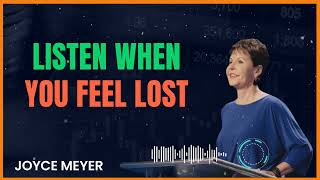 Listen When You Feel Lost - Joyce Meyer Ministries