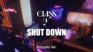 [Clean Acapella] CLASS:y - SHUT DOWN