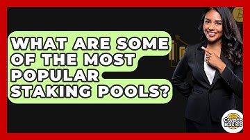 What Are Some Of The Most Popular Staking Pools? - CryptoBasics360.com