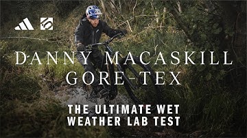 DANNY MACASKILL x GORE-TEX - THE ULTIMATE WET WEATHER LAB TEST | FIVE TEN