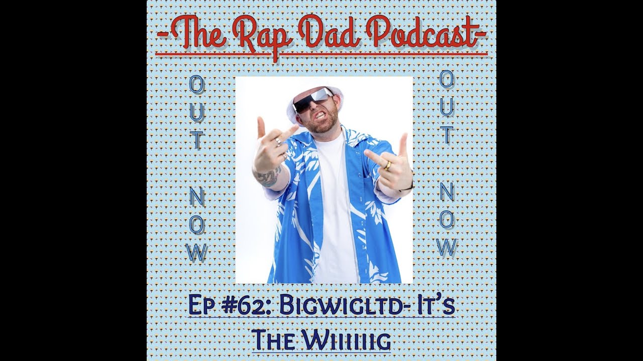 The Rapping Dad The Rap Dad Podcast EP #62- BigWigLTD