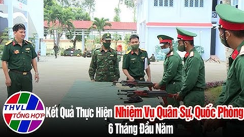Quốc phòng toàn dân: Kết quả thực hiện nhiệm vụ quân sự, quốc phòng 6 tháng đầu năm