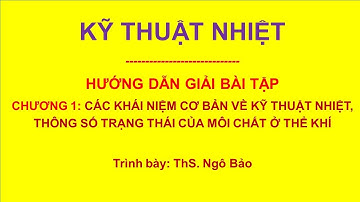 HƯỚNG DẪN GIẢI BÀI TẬP KỸ THUẬT NHIỆT | CHƯƠNG 1 | NGÔ BẢO