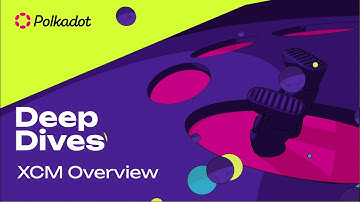 XCM Overview | Polkadot Deep Dives