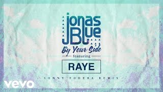 Смотреть клип Jonas Blue - By Your Side Ft. Raye (Sonny Fodera Remix - Official Audio)