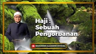 'Haji : Sebuah Pengorbanan” - Ustaz Dato' Badli Shah Alauddin